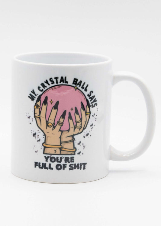 My Crystal Ball Says You're Full of Shit Coffee Mug 11oz