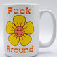 Fuck Around Find Out Coffee Mug 15oz